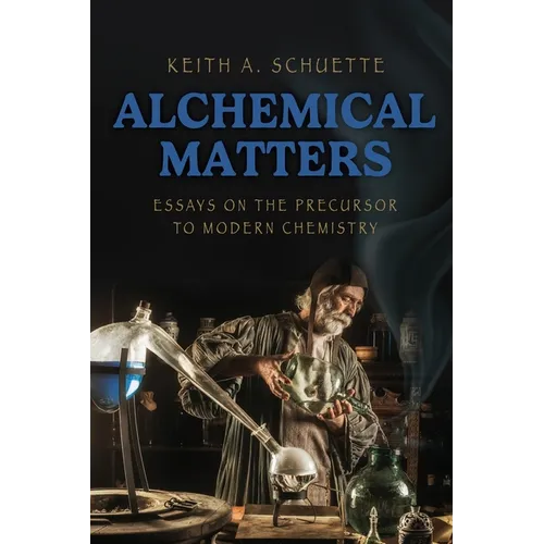 Alchemical Matters: Essays on the Precursor to Modern Chemistry - Paperback