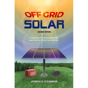 Off Grid Solar: A handbook for Photovoltaics with Lead-Acid or Lithium-Ion batteries - Paperback