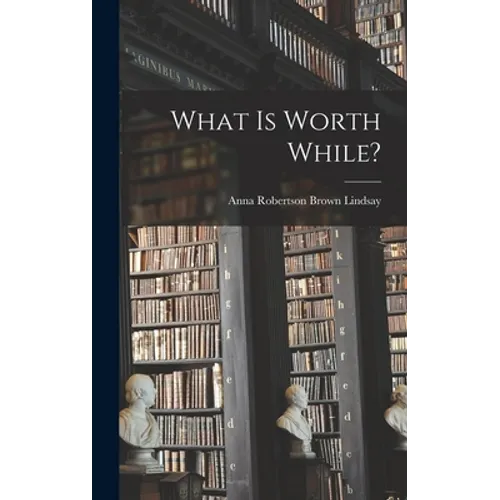 What is Worth While? - Hardcover