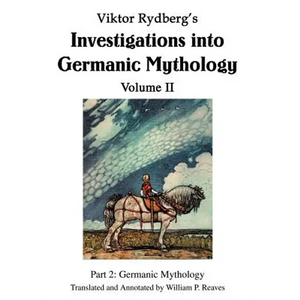 Viktor Rydberg's Investigations into Germanic Mythology Volume II: Part 2: Germanic Mythology - Hardcover