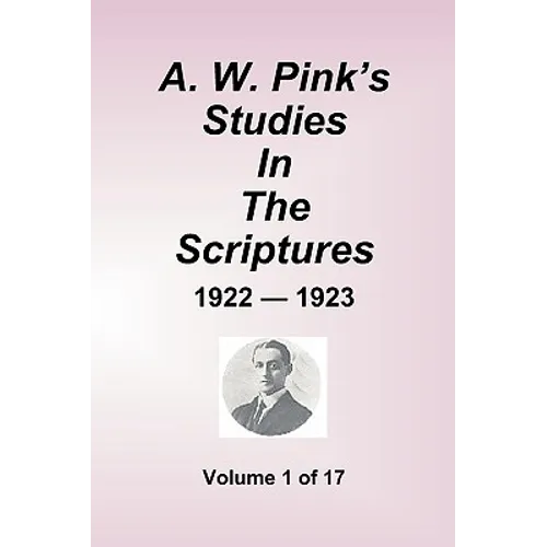 A.W. Pink's Studies In The Scriptures - 1922-23, Volume 1 of 17 - Paperback