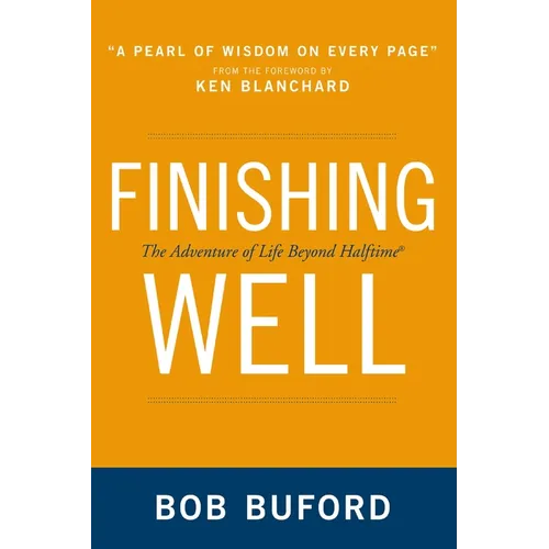 The Finishing Well: The Adventure of Life Beyond Halftime - Paperback