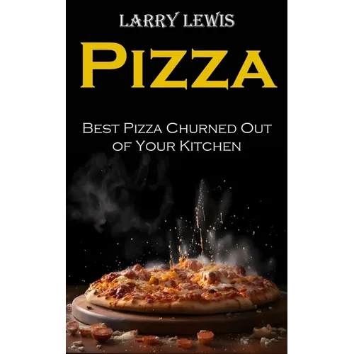 Pizza: Best Pizza Churned Out of Your Kitchen - Paperback