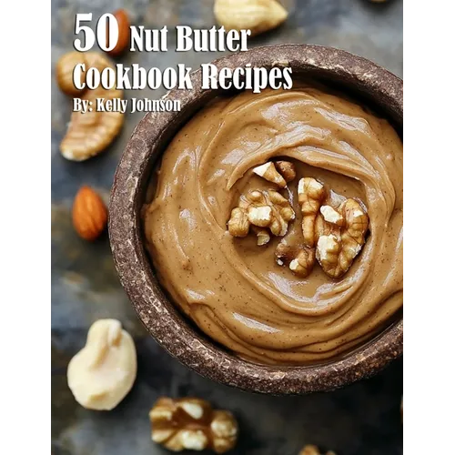 50 Nut Butter Cookbook Recipes - Paperback