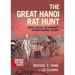 The Great Hanoi Rat Hunt: Empire, Disease, and Modernity in French Colonial Vietnam - Paperback