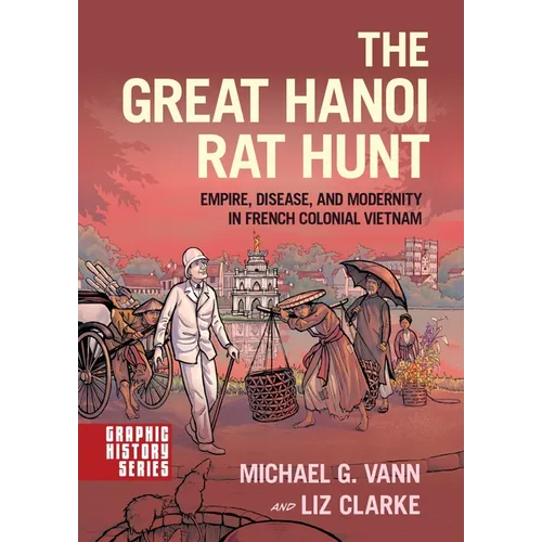 The Great Hanoi Rat Hunt: Empire, Disease, and Modernity in French Colonial Vietnam - Paperback