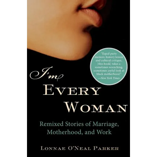 I'm Every Woman: Remixed Stories of Marriage, Motherhood, and Work - Paperback