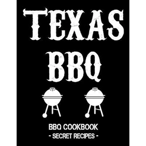 Texas BBQ: BBQ Cookbook - Secret Recipes for Men - Paperback