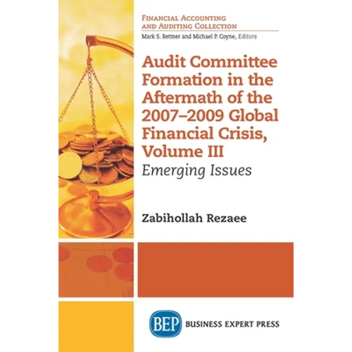 Audit Committee Formation in the Aftermath of 2007-2009 Global Financial Crisis, Volume III: Emerging Issues - Paperback