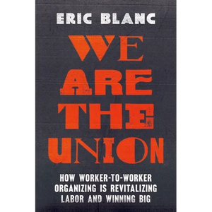 We Are the Union: How Worker-To-Worker Organizing Is Revitalizing Labor and Winning Big - Hardcover
