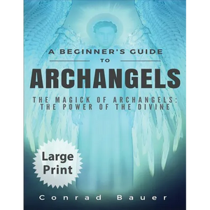 A Beginner's Guide to Archangels: The Magick of Archangels: the Power of the Divine - Paperback