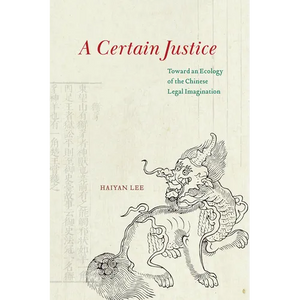A Certain Justice: Toward an Ecology of the Chinese Legal Imagination - Paperback