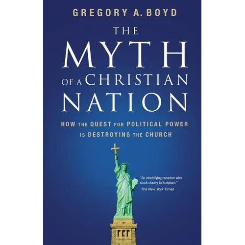 The Myth of a Christian Nation: How the Quest for Political Power Is Destroying the Church - Paperback