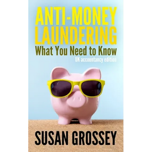 Anti-Money Laundering: What You Need to Know (UK accountancy edition): A concise guide to anti-money laundering and countering the financing - Paperback