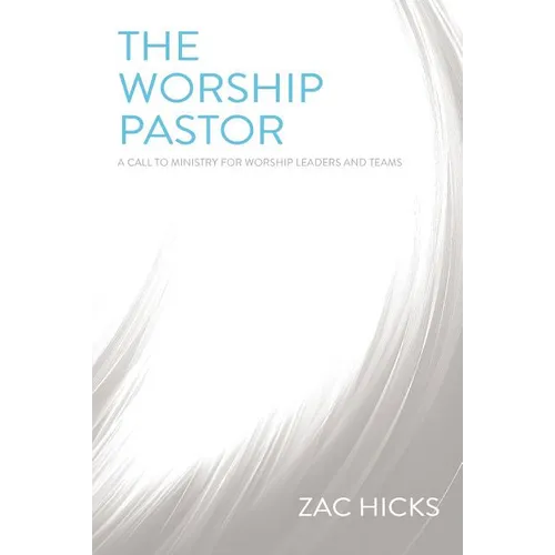 The Worship Pastor: A Call to Ministry for Worship Leaders and Teams - Paperback