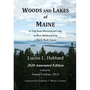 Woods And Lakes of Maine - 2020 Annotated Edition: A Trip from Moosehead Lake to New Brunswick in a Birch-Bark Canoe - Hardcover