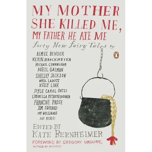 My Mother She Killed Me, My Father He Ate Me: Forty New Fairy Tales - Paperback