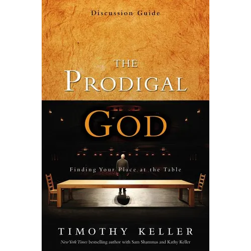 The Prodigal God Discussion Guide: Finding Your Place at the Table - Paperback