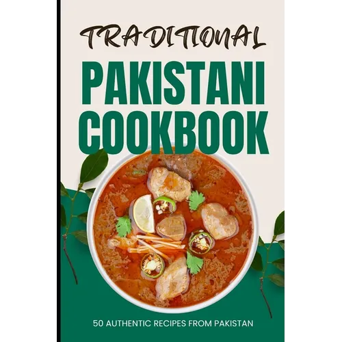 Traditional Pakistani Cookbook: 50 Authentic Recipes from Pakistan - Paperback