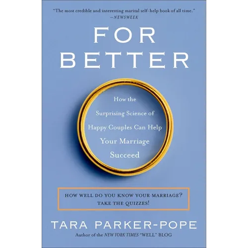 For Better: How the Surprising Science of Happy Couples Can Help Your Marriage Succeed - Paperback