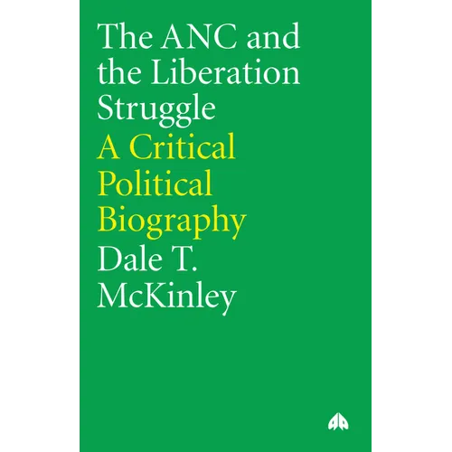 The ANC and the Liberation Struggle:: A Critical Political Biography - Paperback