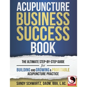 Acupuncture Business Success Book: The Ultimate Step-by-Step Guide for Building and Growing a Profitable Acupuncture Practice - Paperback