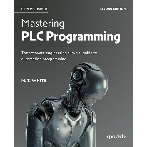 Mastering PLC Programming - Second Edition: The software engineering survival guide to automation programming - Paperback
