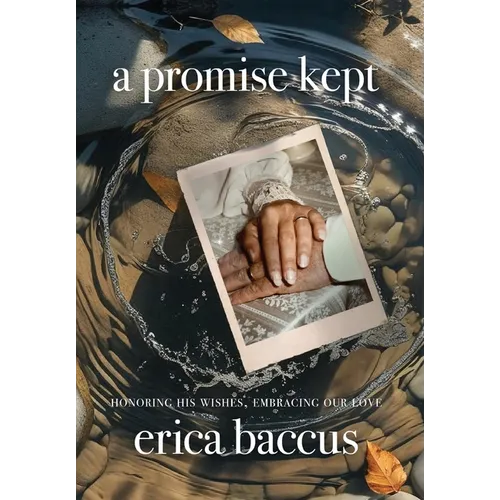 A Promise Kept: Honoring His Wishes, Embracing Our Love - Hardcover