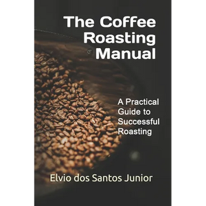 The Coffee Roasting Manual: A Practical Guide to Successful Roasting - Paperback
