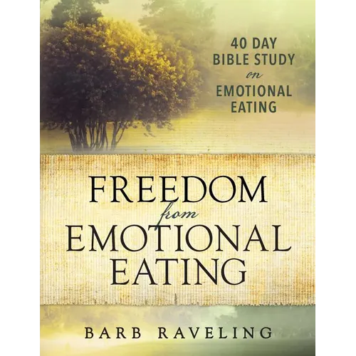 Freedom from Emotional Eating: A Weight Loss Bible Study (Third Edition) - Paperback