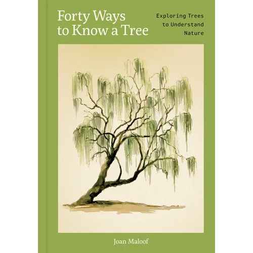 Forty Ways to Know a Tree: Exploring Trees to Understand Nature - Hardcover