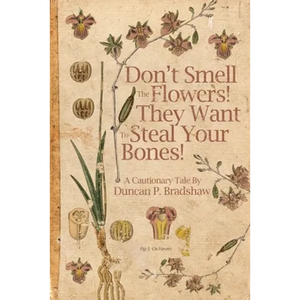 Don't Smell The Flowers! They Want To Steal Your Bones! - Paperback