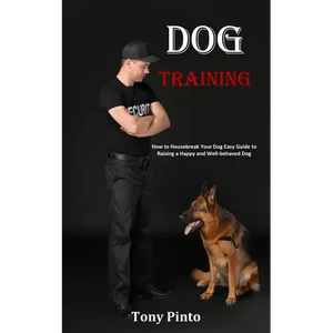 Dog Training: How to Housebreak Your Dog Easy Guide to Raising a Happy and Well-behaved Dog - Paperback