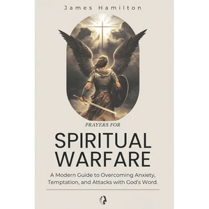 Prayers for Spiritual Warfare: A Modern Guide to Overcoming Anxiety, Temptation, and Attacks with God's Word. - Paperback