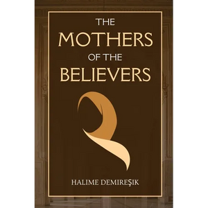 The Mothers of the Believers: Wives of Prophet Muhammad (saw) - Paperback