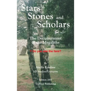 Stars, Stones and Scholars: The Decipherment of the Megaliths as an Ancient Survey of the Earth by Astronomy - Hardcover