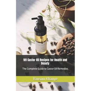 101 Castor Oil Recipes for Health and Beauty: The Complete Guide to Castor Oil Remedies - Paperback