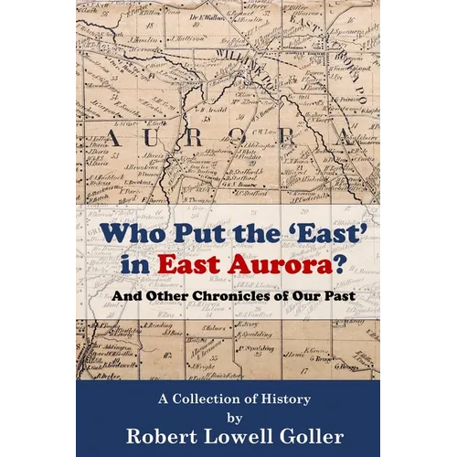 Who Put the 'East' in East Aurora?: And Other Chronicles of Our Past - Paperback