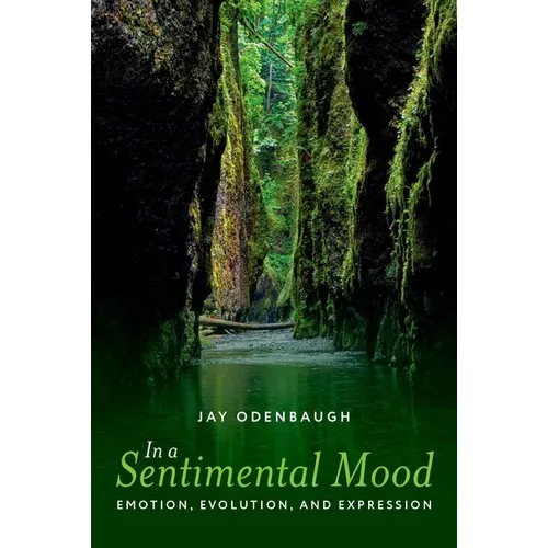 In a Sentimental Mood: Emotion, Evolution, and Expression - Hardcover