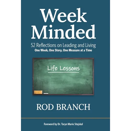 Week Minded: 52 Reflections on Leading and Living One Week, One Story, One Measure at a Time - Hardcover