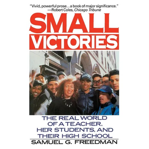 Small Victories: The Real World of a Teacher, Her Students, and Their High School - Paperback