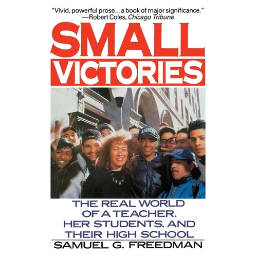 Small Victories: The Real World of a Teacher, Her Students, and Their High School - Paperback
