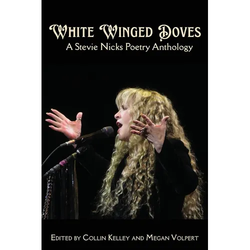 White Winged Doves: A Stevie Nicks Poetry Anthology - Paperback