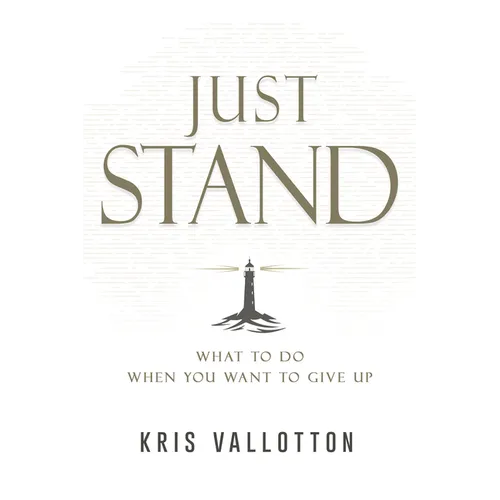 Just Stand: What to Do When You Want to Give Up - Hardcover