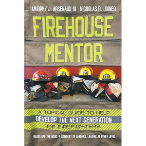 Firehouse Mentor: A Topical Guide to Help Develop the Next Generation of Firefighters - Paperback