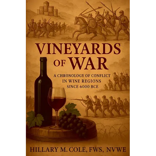 Vineyards of War: A Chronology of Conflict in Wine Regions Since 6000 BCE - Paperback