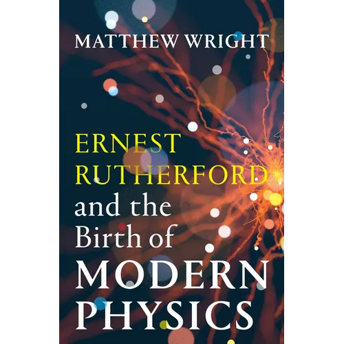 Ernest Rutherford and the Birth of Modern Physics - Paperback