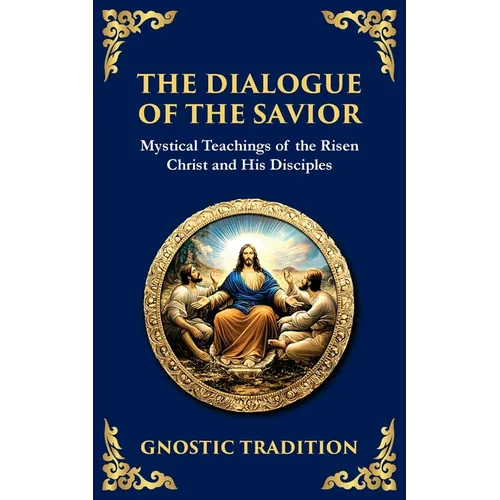 The Dialogue of the Savior: Mystical Conversations on Divine Truth and Enlightenment - Paperback