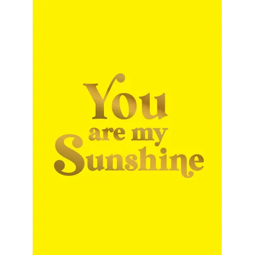 You Are My Sunshine: Uplifting Quotes for an Awesome Friend - Hardcover
