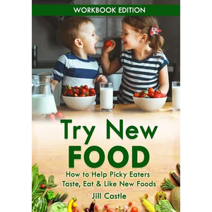 Try New Food: How to Help Picky Eaters Taste, Eat & Like New Foods - Paperback